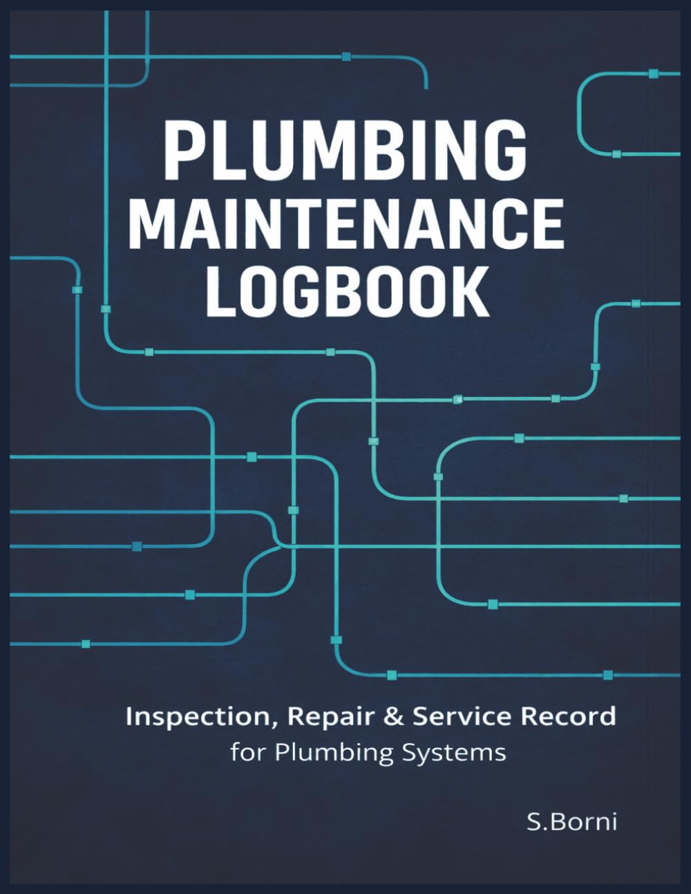 Plumbing Maintenance Logbook: Inspection, Repair & Service Record Book for Plumbing Systems, Pipe Networks, Leak Tracking and Preventive Maintenance baixar livro de graça
