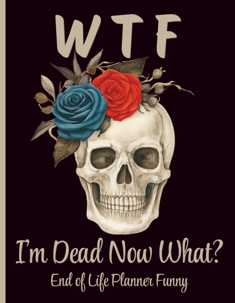 ler totalmente WTF I'M Dead Now What? End Of Life Planner Funny: Final Wishes Organizer for Passwords, Accounts, Important Info & After-Death Instructions