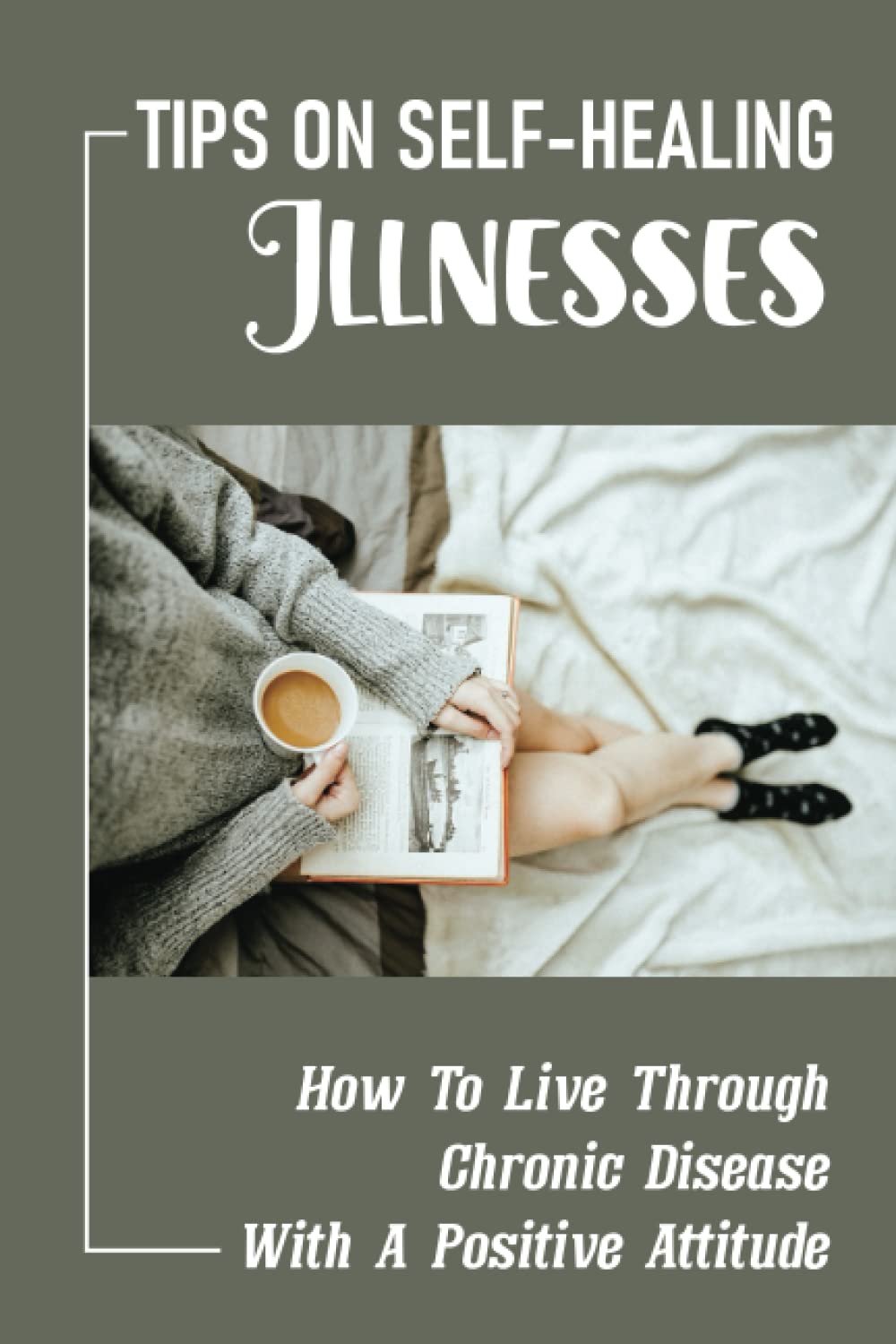 ler totalmente Tips On Self-Healing Illnesses: How To Live Through Chronic Disease With A Positive Attitude