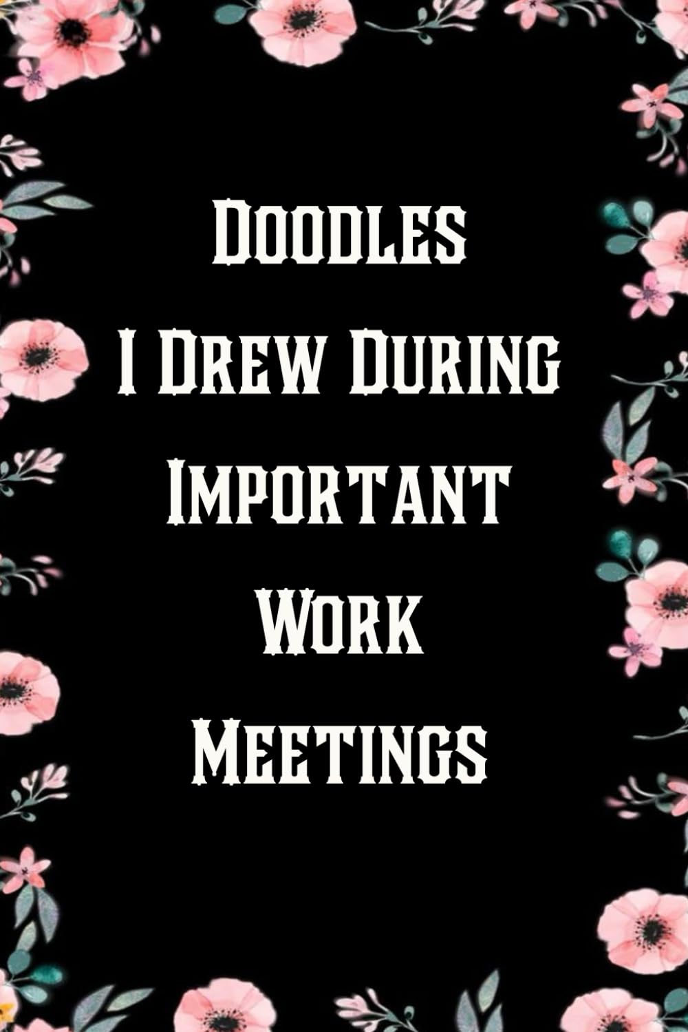 Doodles I Drew During Important Work Meetings: Notebook With Funny Sayings On Cover For Office, Workplace, College, Employees, Coworkers, Assistant, Boss, [size 6"x9" -100 page] baixar livro de graça
