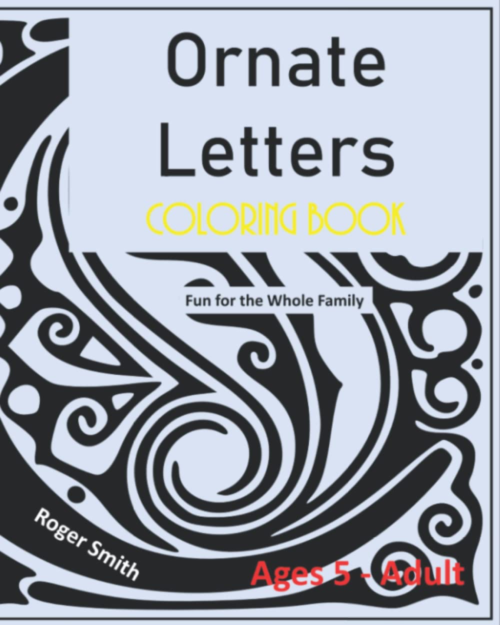 Ornate Letters Coloring Book: Fun for the Whole Family