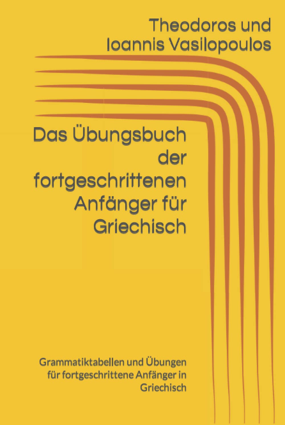 Das Übungsbuch der fortgeschrittenen Anfänger für Griechisch: Grammatiktabellen und Übungen für fortgeschrittene Anfänger in Griechisch (German Edition)