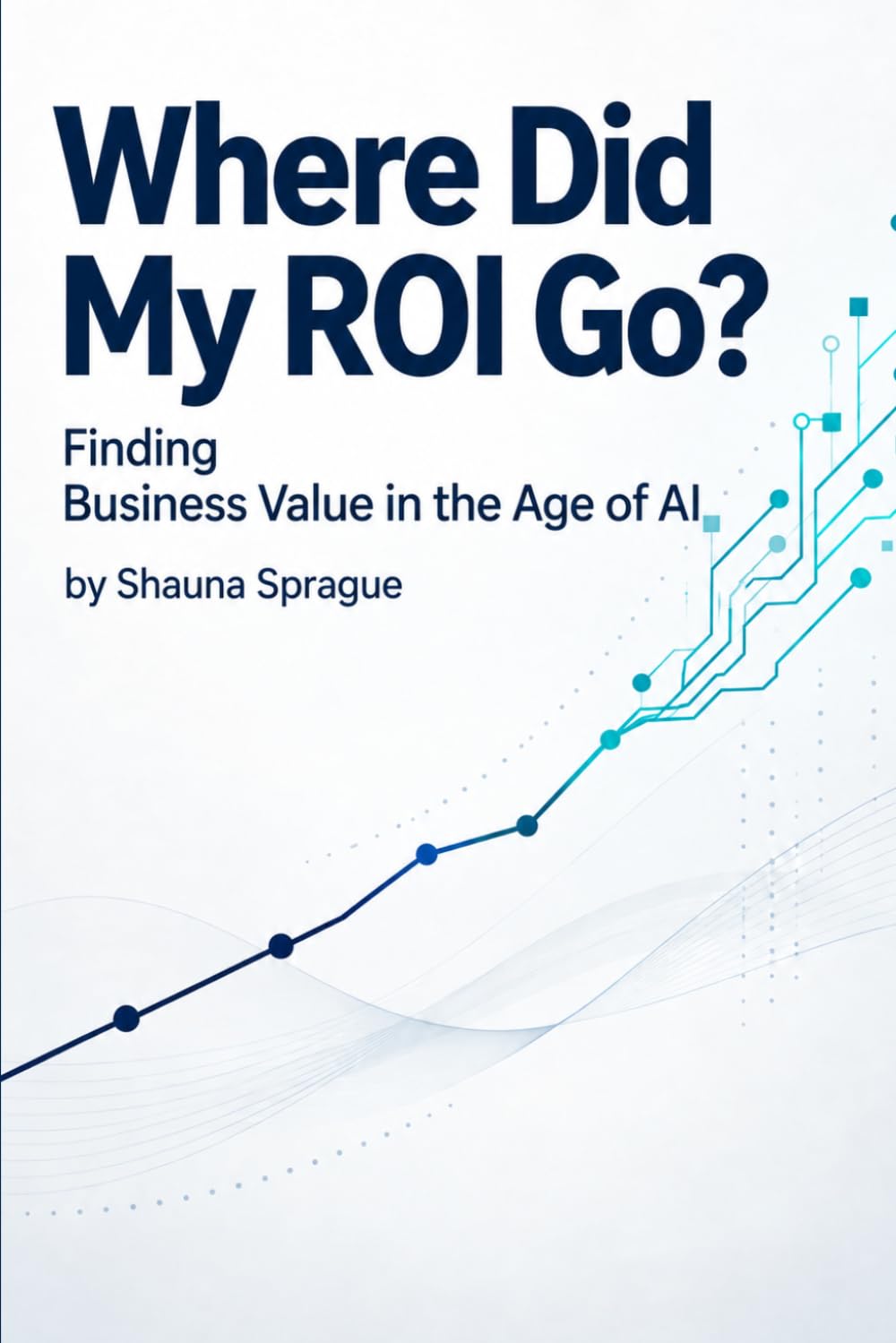 capítulo por capítulo baixar WHERE DID MY ROI GO?: Finding Business Value in the Age of AI