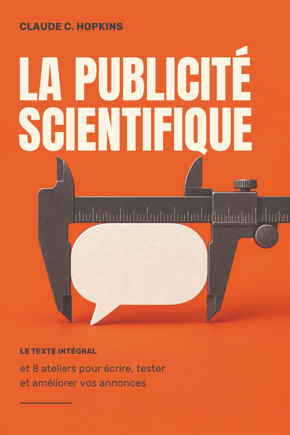 La publicité scientifique: Le texte intégral et 8 ateliers pour écrire, tester et améliorer vos annonces (French Edition)