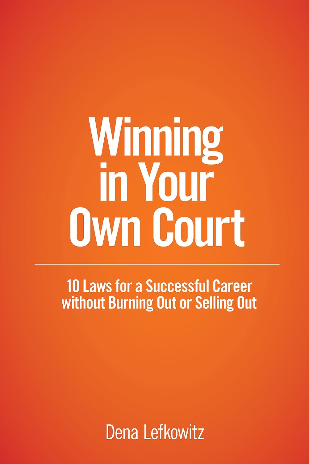 Winning in Your Own Court: 10 Laws for a Successful Career without Burning Out or Selling Out (English Edition) baixar o livro de graça