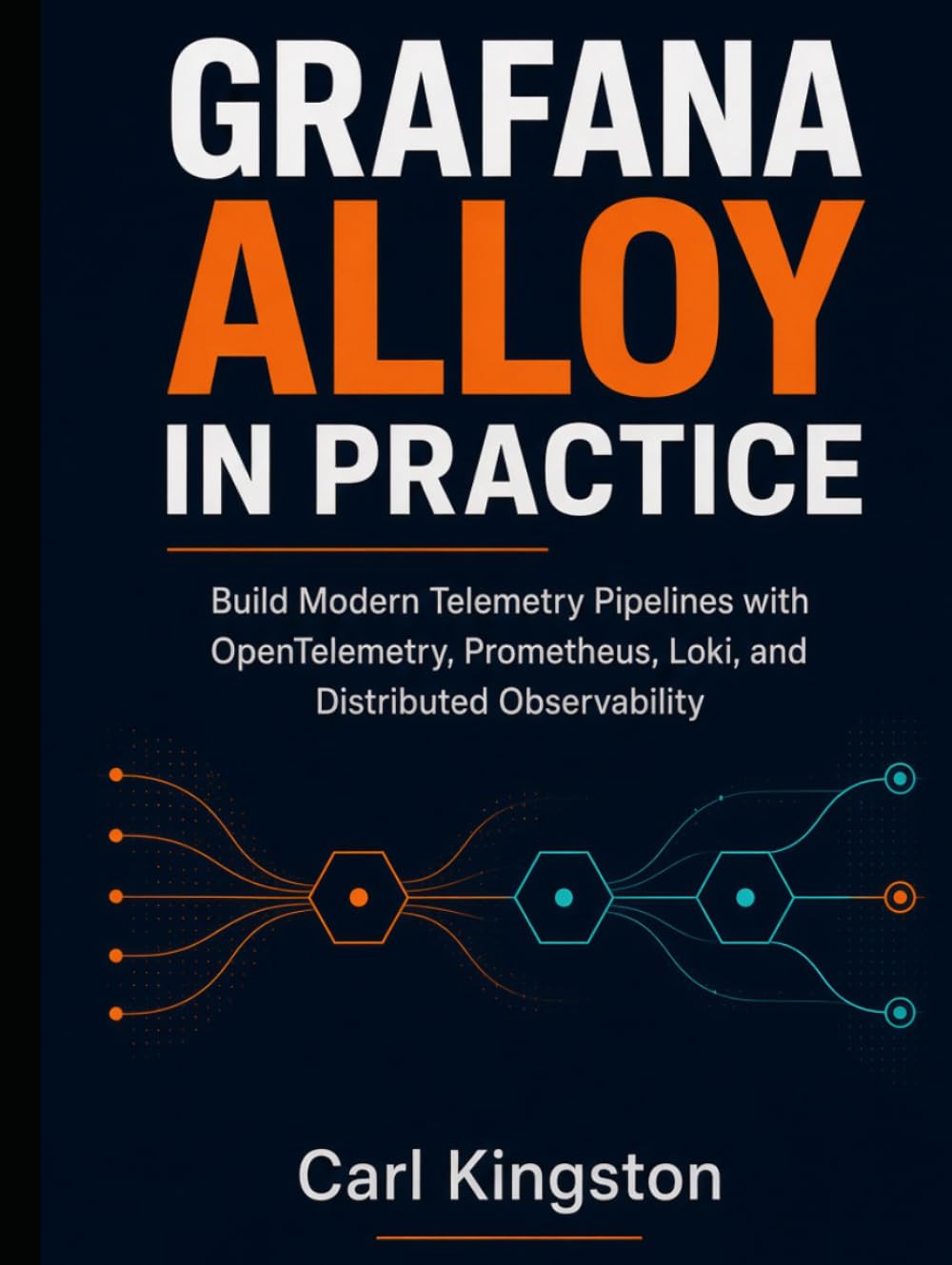 GRAFANA ALLOY IN PRACTICE: Build Modern Telemetry Pipelines with OpenTelemetry, Prometheus, Loki, and Distributed Observability baixar o livro de graça
