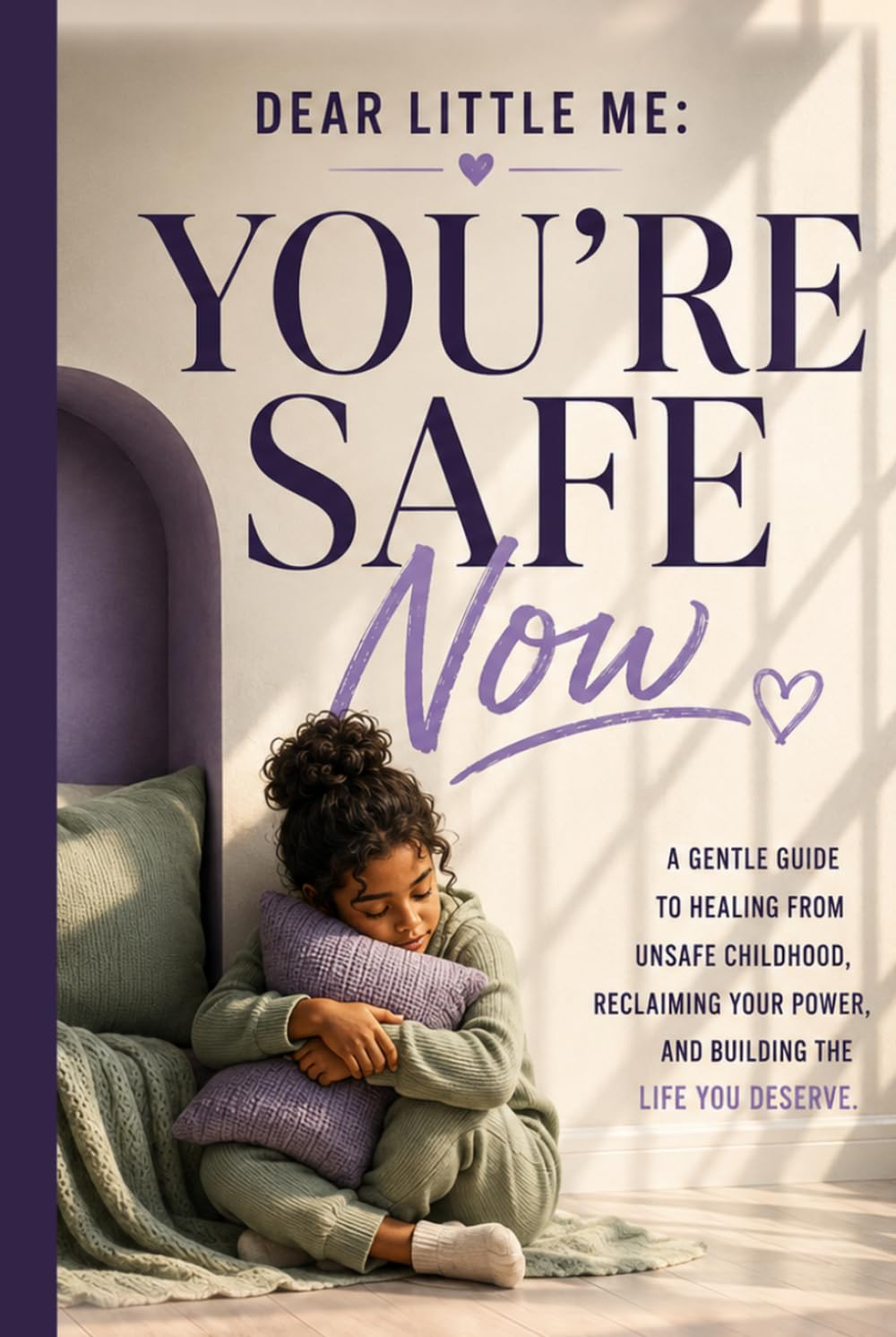 Dear Little Me: You're Safe Now: A Gentle Guide To Healing From Unsafe Childhood, Reclaiming Your Power, And Building The Life You Deserve baixar o livro de graça