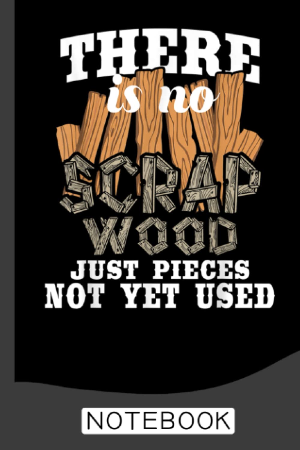 capítulo por capítulo baixar There Is No Scrap Wood - Carpenter Woodworking Carpentry Notebook: A Journal/Organizer Notebook for Woodworkers & Carpenters