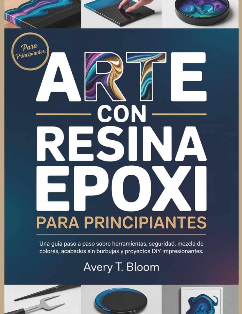 capítulo por capítulo baixar Arte con Resina Epoxi para Principiantes: Una guía paso a paso sobre herramientas, seguridad, mezcla de colores, acabados sin burbujas y proyectos DIY impresionantes (Spanish Edition)