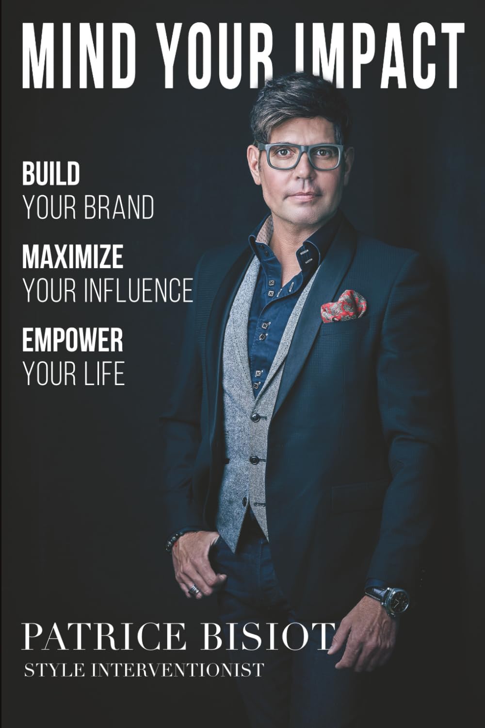 MIND YOUR IMPACT: Build Your Brand. Maximize Your Influence. Empower Your Life. (Patrice Bisiot - Image Strategist) baixar o livro de graça