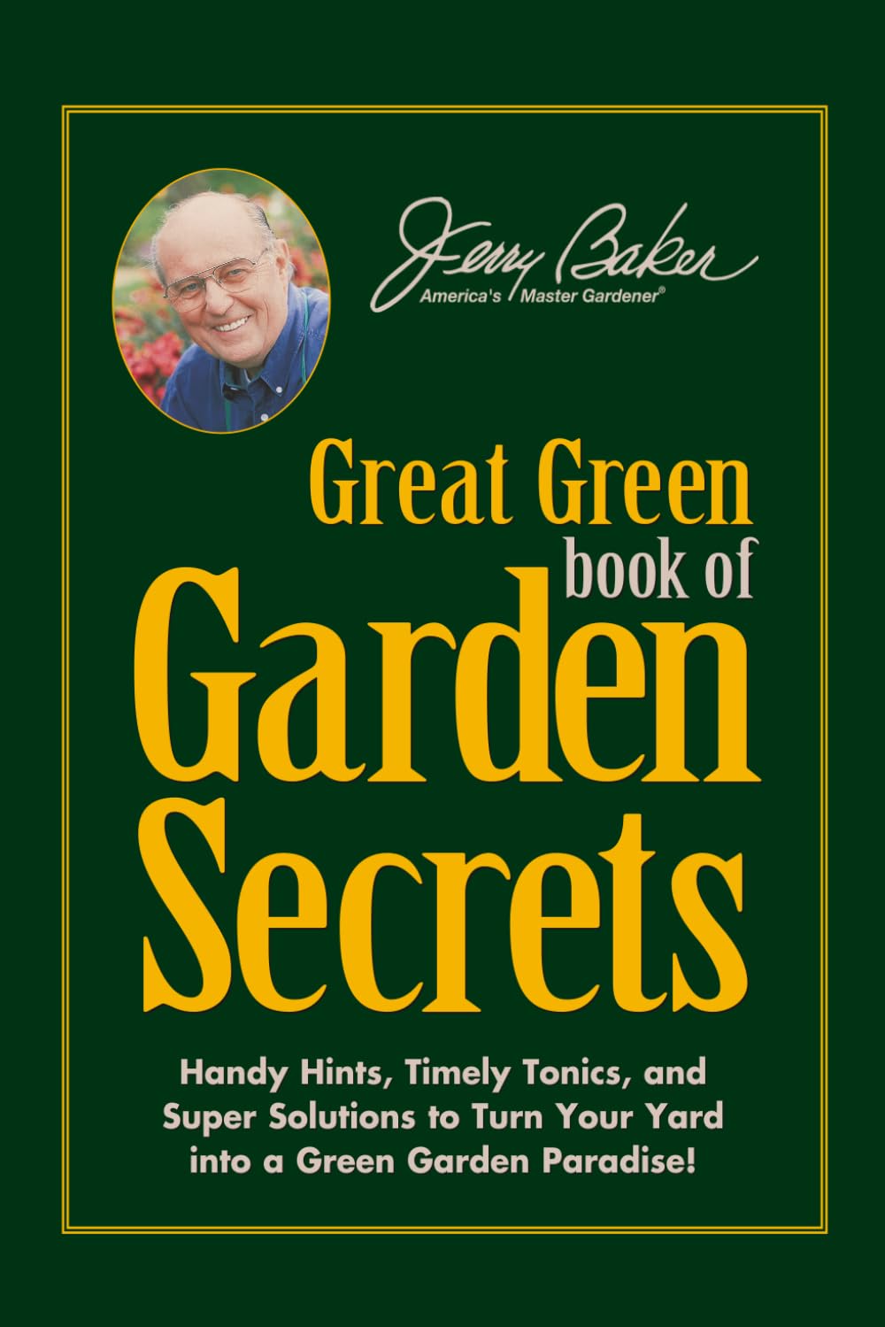 Jerry Baker's Great Green Book of Garden Secrets: Handy Hints, Timely Tonics, and Super Solutions to Turn Your Yard into a Green Garden Paradise! baixar livro de graça