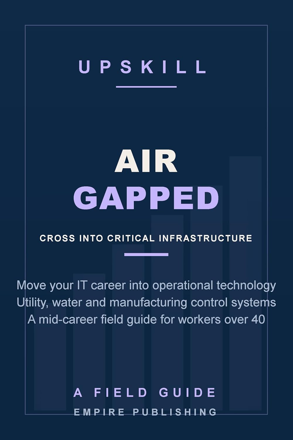 Air Gapped: Move Your IT Career Into Operational Technology — Utility, Water and Manufacturing Control-System Roles for Mid-Career Workers Over 40 (A Field Guide) (English Edition) baixar livro de graça