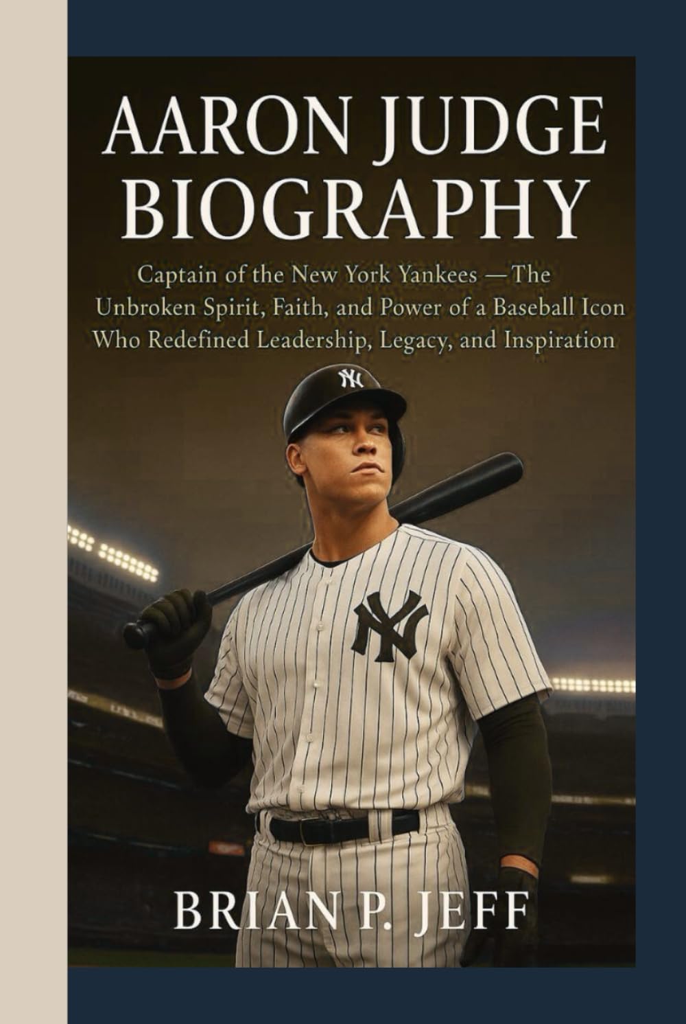 AARON JUDGE BIOGRAPHY: Captain of the New York Yankees— The Unbroken Spirit, Faith, and Power of a Baseball Icon Who Redefined Leadership, Legacy, and Inspiration baixar o livro de graça