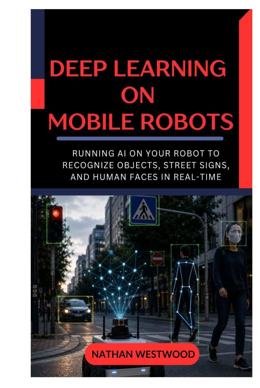 ler totalmente Deep Learning on Mobile Robots: Running AI on Your Robot to Recognize Objects, Street Signs, and Human Faces in Real Time