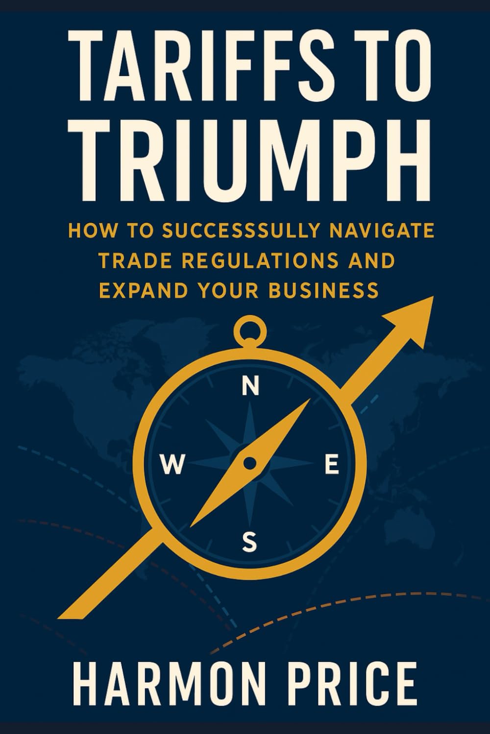 Tariffs to Triumph: How to Successfully Navigate Trade Regulations and Expand Your Business (International Trade) baixar livro de graça