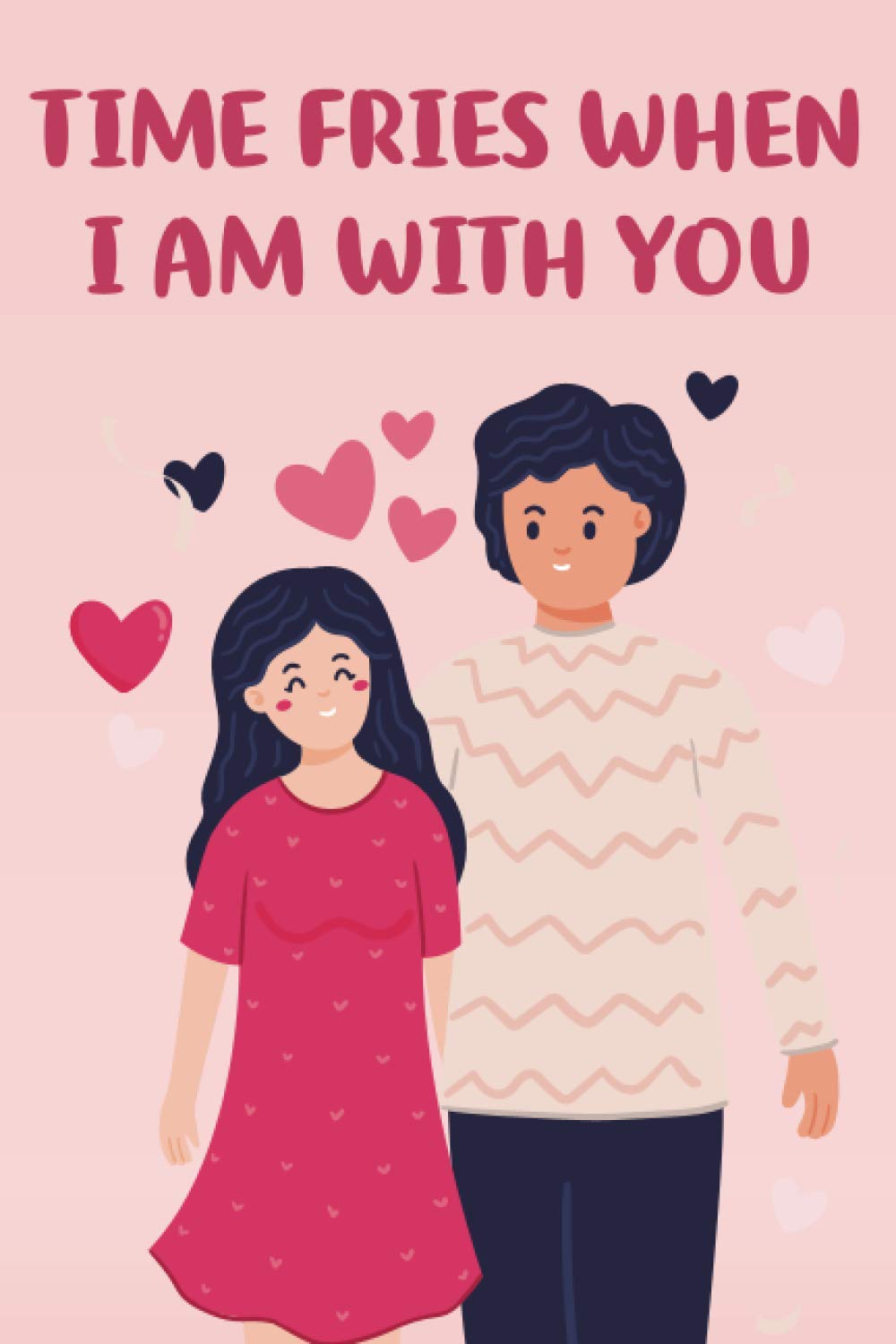 ler totalmente Time Fries When I Am With You: Couple Journal For Him and Her | Valentine Theme Thank you Journal Gift for Life Partner (Either Husband or Wife)