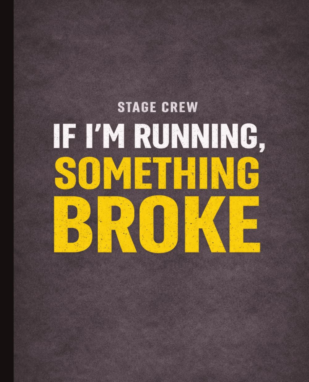 ler totalmente If I’m Running, Something Broke: Stage Crew Backstage Blocking & Cue Journal for Theater Tech, Stagehands, Lighting, Props & Production Teams