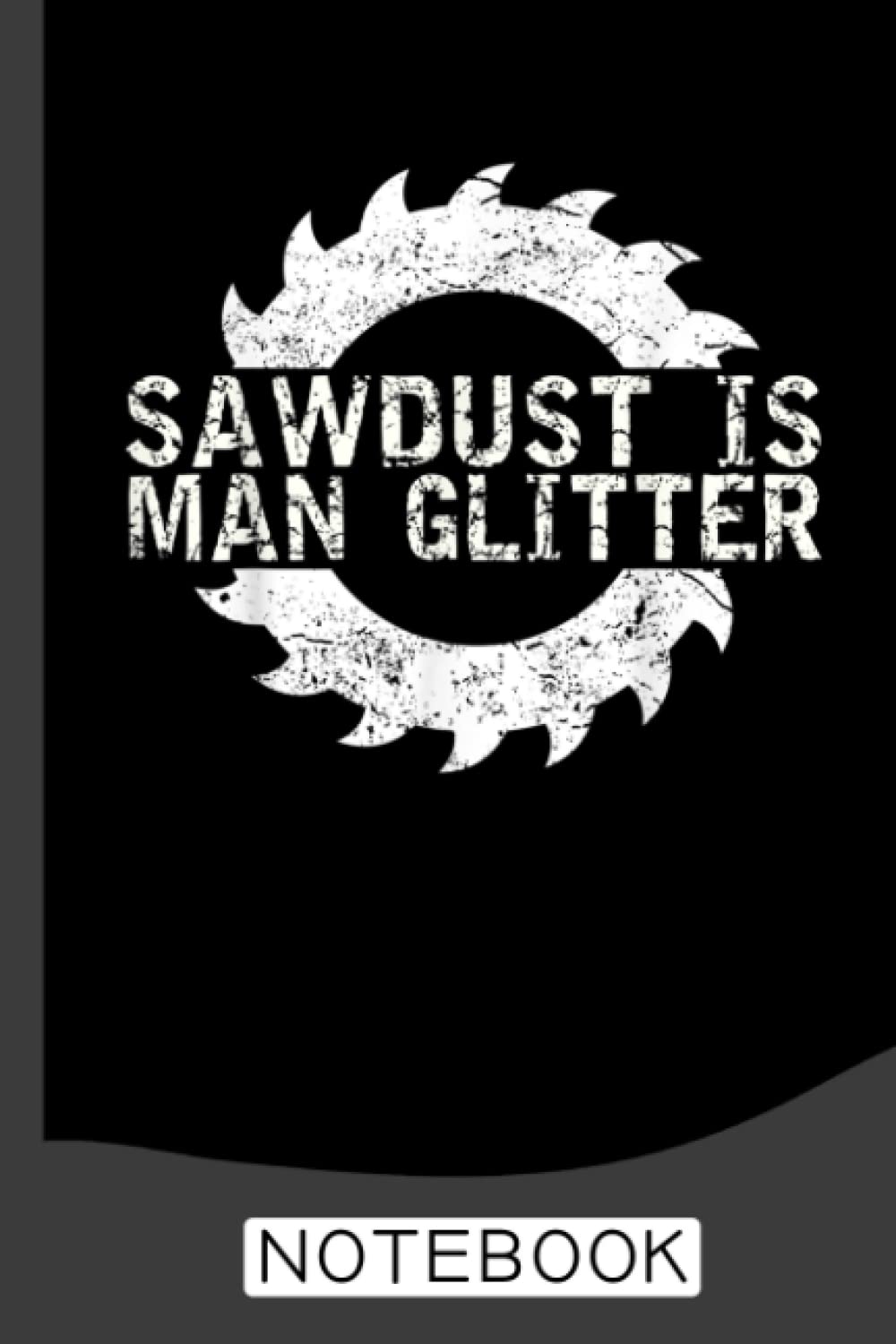 Sawdust Is Man Glitter Notebook: A Journal/Organizer Notebook for Woodworkers & Carpenters baixar o livro de graça