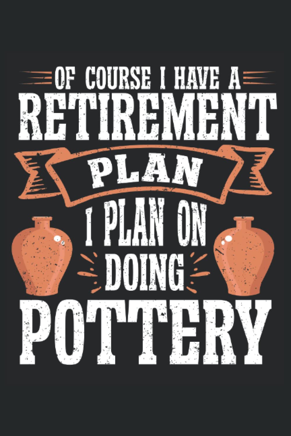 capítulo por capítulo baixar Of Course I Have Retirement Plan, I Plan On Doing Pottery: Pottery Notebook Journal, Medium Ruled, 100 Pages, 6"x9"