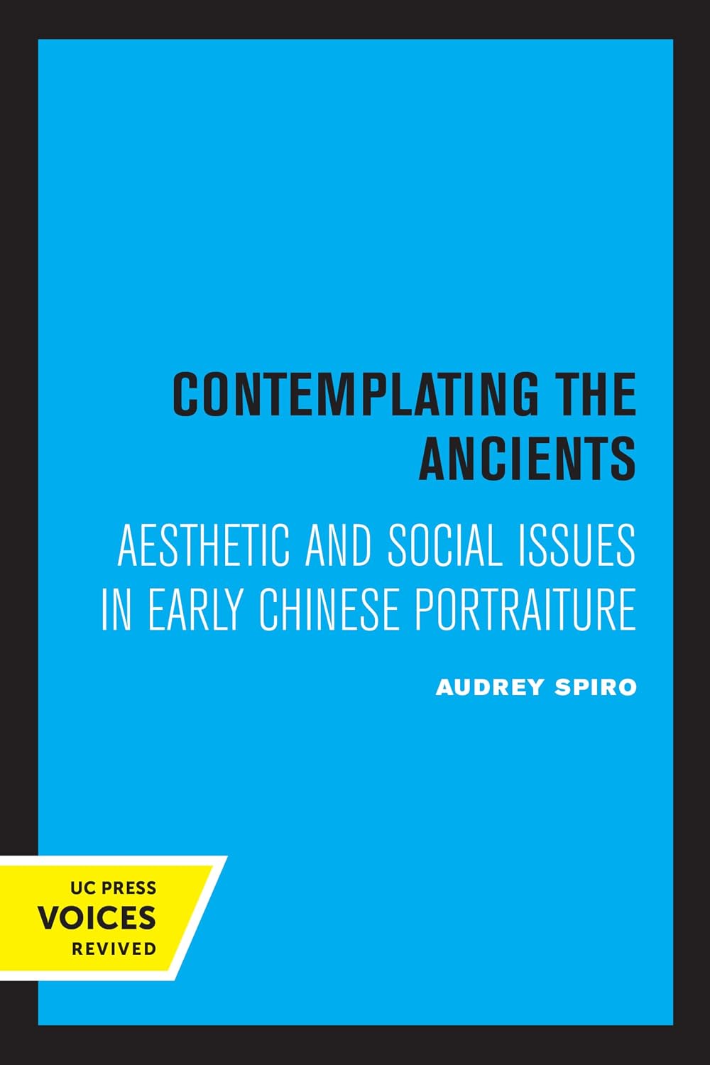 Contemplating the Ancients: Aesthetic and Social Issues in Early Chinese Portraiture (English Edition)