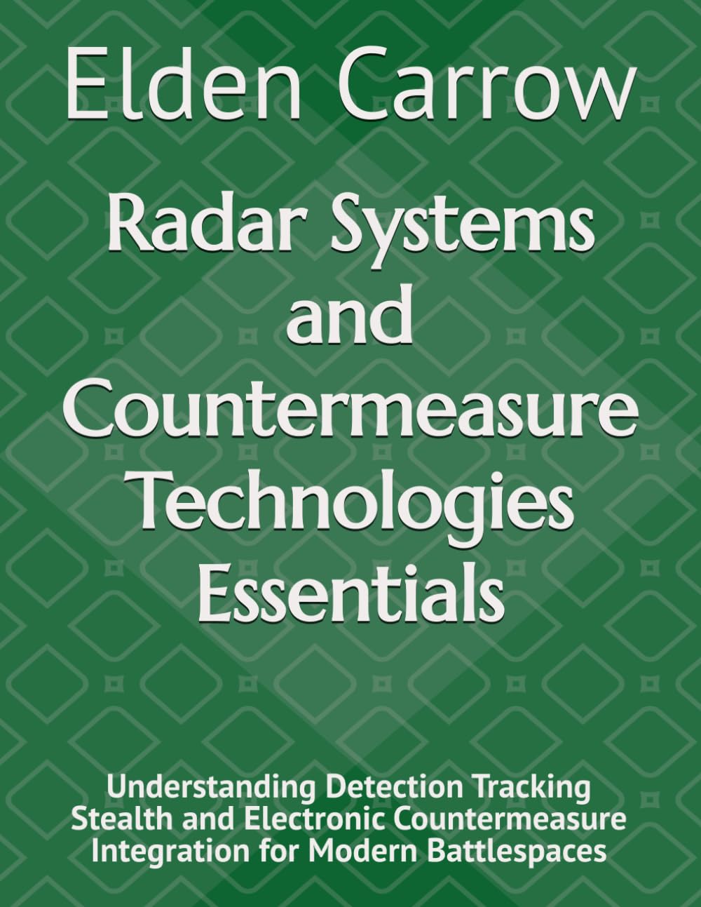 Radar Systems and Countermeasure Technologies Essentials: Understanding Detection Tracking Stealth and Electronic Countermeasure Integration for Modern Battlespaces baixar livro de graça