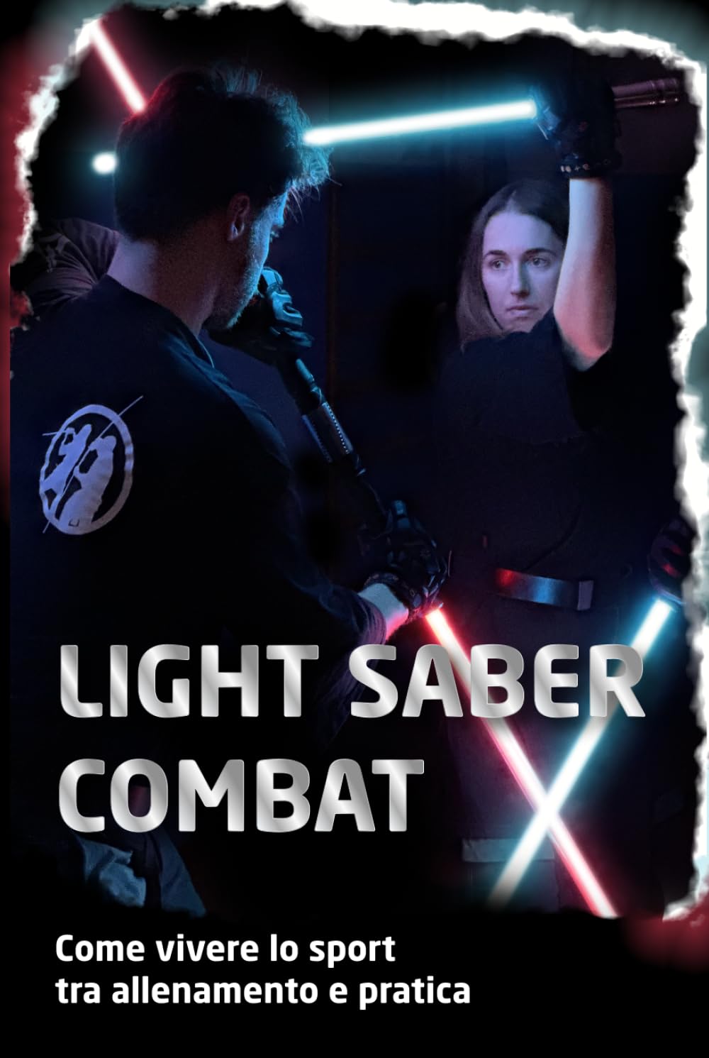 Light saber combat: come vivere lo sport tra allenamento e pratica (Italian Edition)