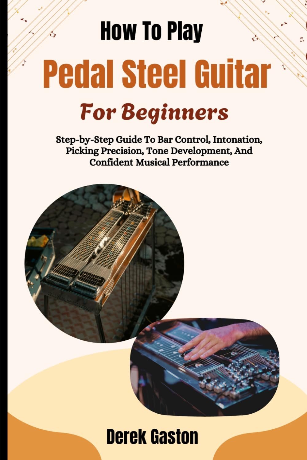 capítulo por capítulo baixar How To Play Pedal Steel Guitar For Beginners: Step-by-Step Guide To Bar Control, Intonation, Picking Precision, Tone Development, And Confident Musical Performance