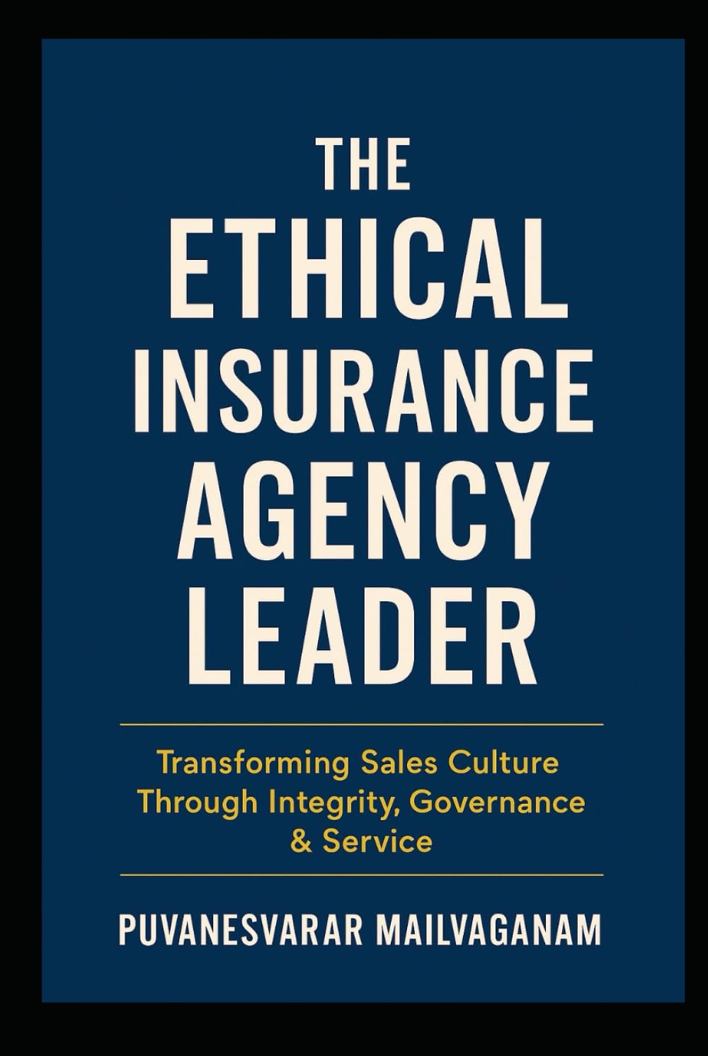 THE ETHICAL INSURANCE AGENCY LEADER: Transforming Sales Culture Through Integrity, Governance & Service (Insurance & Takaful Series) baixar livro de graça