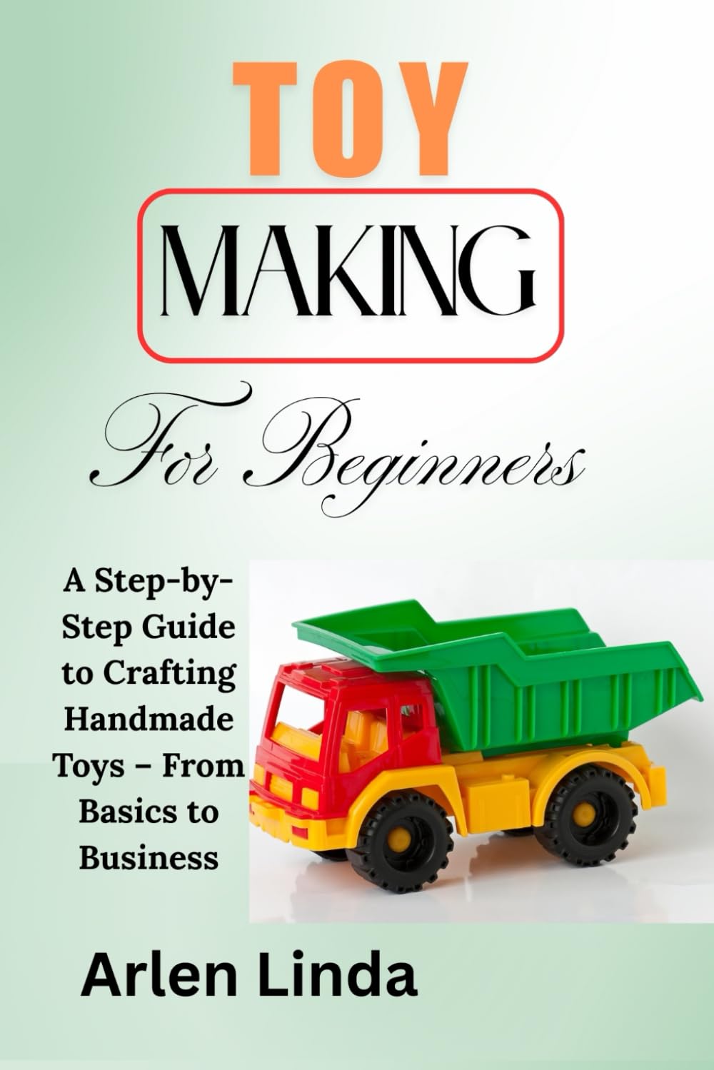 ler totalmente Toy Making for Beginners: A Step-by-Step Guide to Crafting Handmade Toys - From Basics to Business