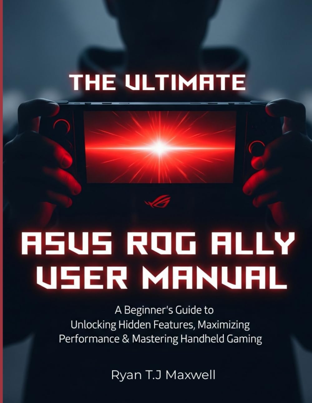 ler totalmente THE ULTIMATE ASUS ROG ALLY USER MANUAL: A Beginner's Guide to Unlocking Hidden Features, Maximizing Performance & Mastering Handheld Gaming