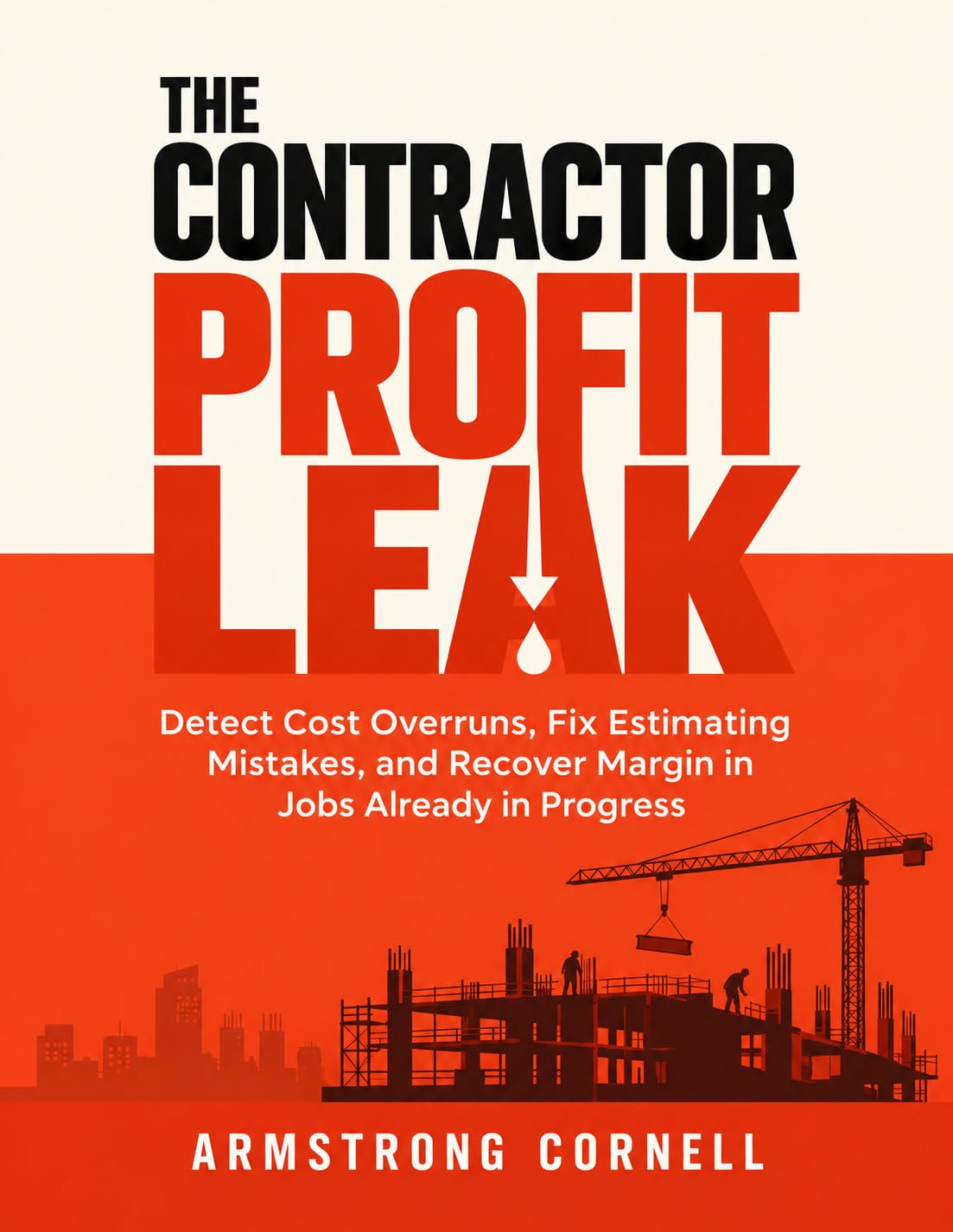 ler totalmente THE CONTRACTOR PROFIT LEAK: Detect Cost Overruns, Fix Estimating Mistakes, and Recover Margin in Jobs Already in Progress (English Edition)