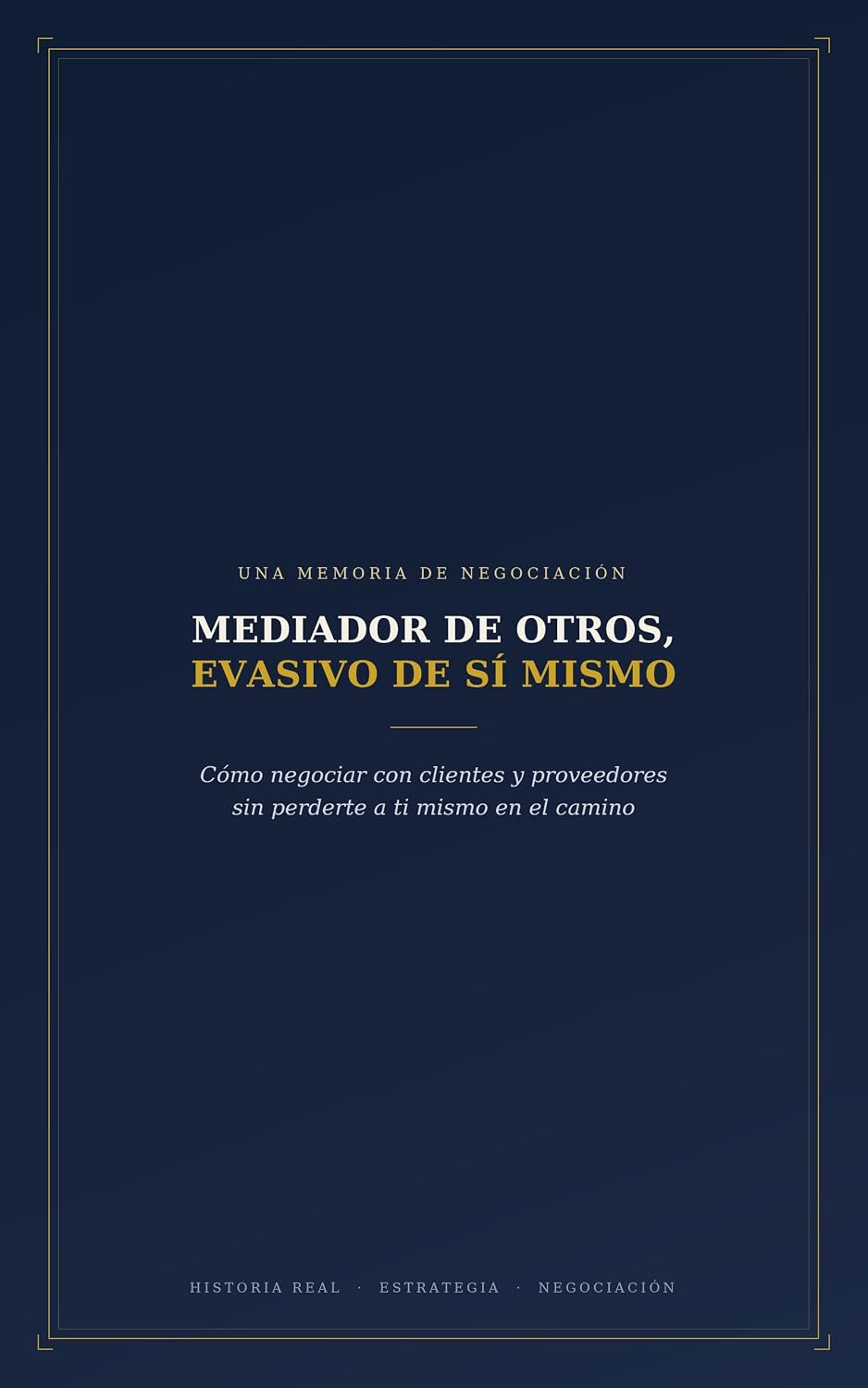 ler totalmente Mediador de otros, Evasivo de sí mismo.: Cómo negociar con clientes y proveedores sin perderte a ti mismo en el camino. (Spanish Edition)