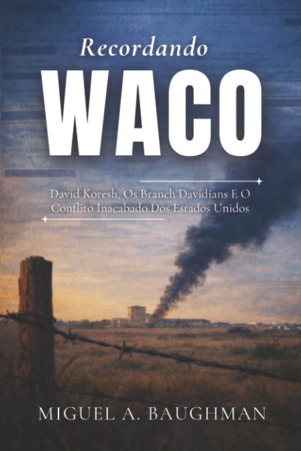 capítulo por capítulo baixar Recordando Waco: David Koresh, Os Branch Davidians E O Conflito Inacabado Dos Estados Unidos (Histórico De Casos De Crimes Reais) (Portuguese Edition)