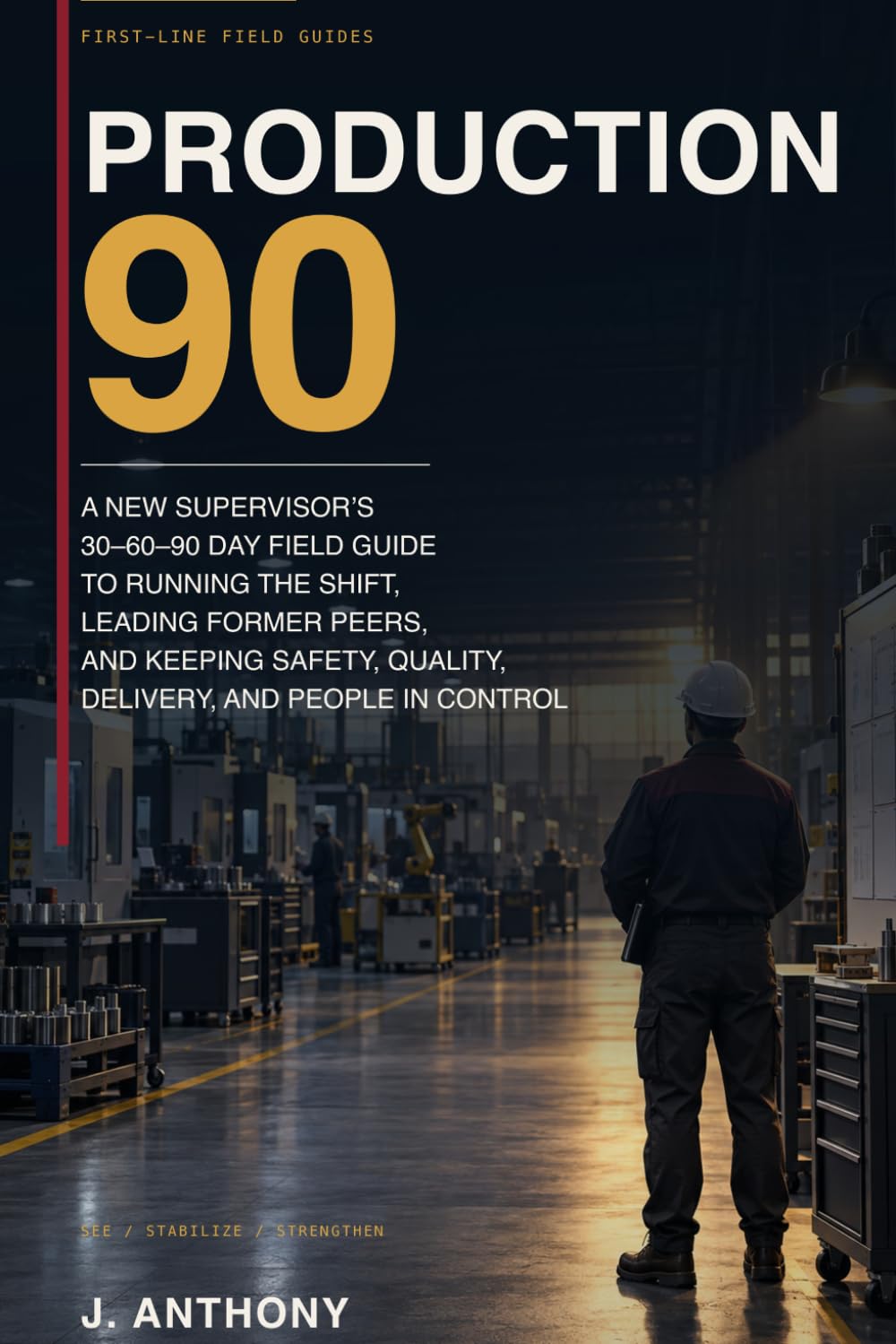 capítulo por capítulo baixar Production 90: A New Supervisor's 30-60-90 Day Field Guide to Running the Shift, Leading Former Peers, and Keeping Safety, Quality, Delivery, and People in Control