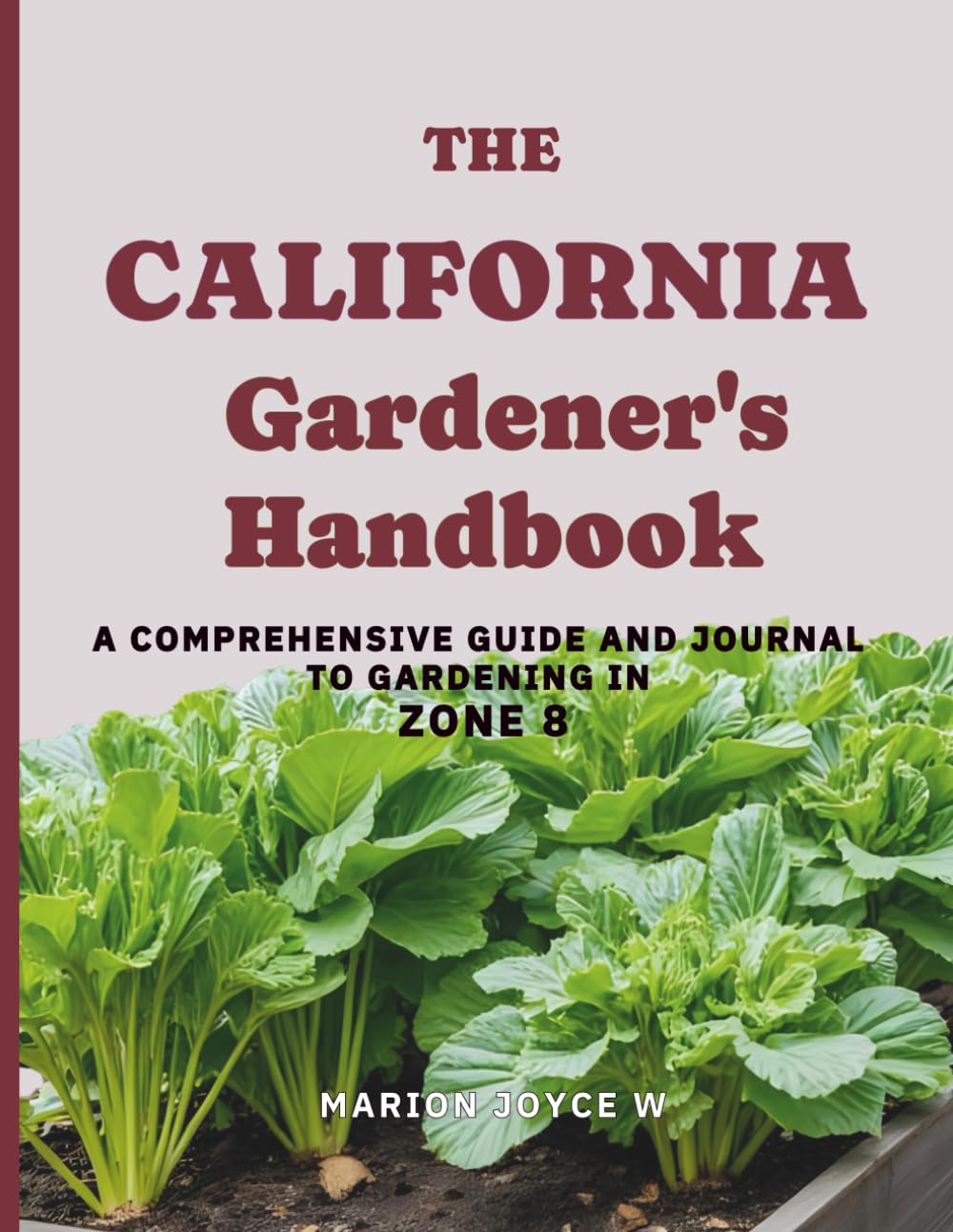 The California Gardener's Handbook: A Comprehensive Guide and Journal to Gardening in Zone 8 baixar livro de graça