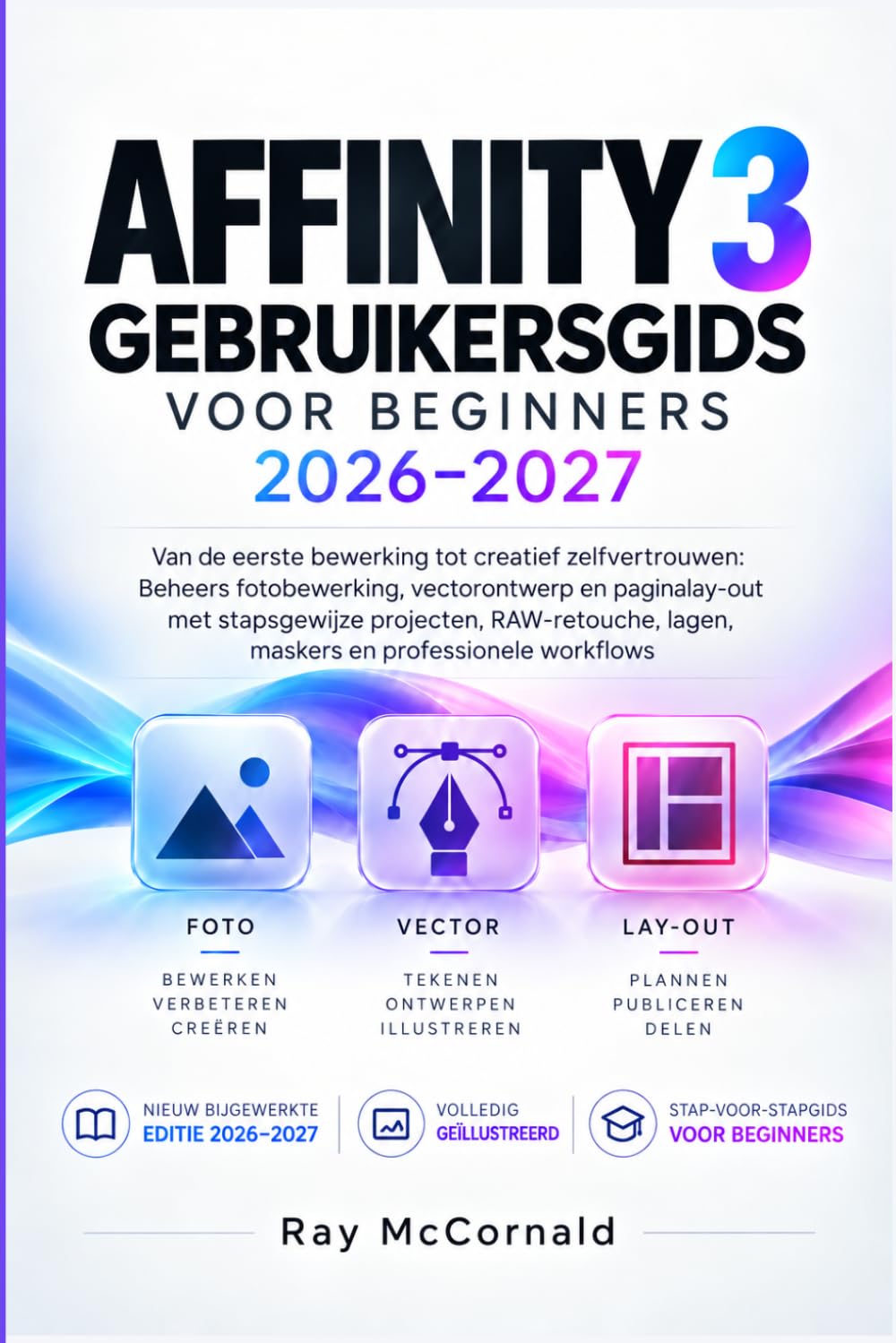 ler totalmente Affinity 3 Gebruikershandleiding Voor Beginners 2026-2027: beheers fotobewerking, vectorontwerp en pagina-indeling met stapsgewijze projecten,... lagen, maskers en professionele workflows