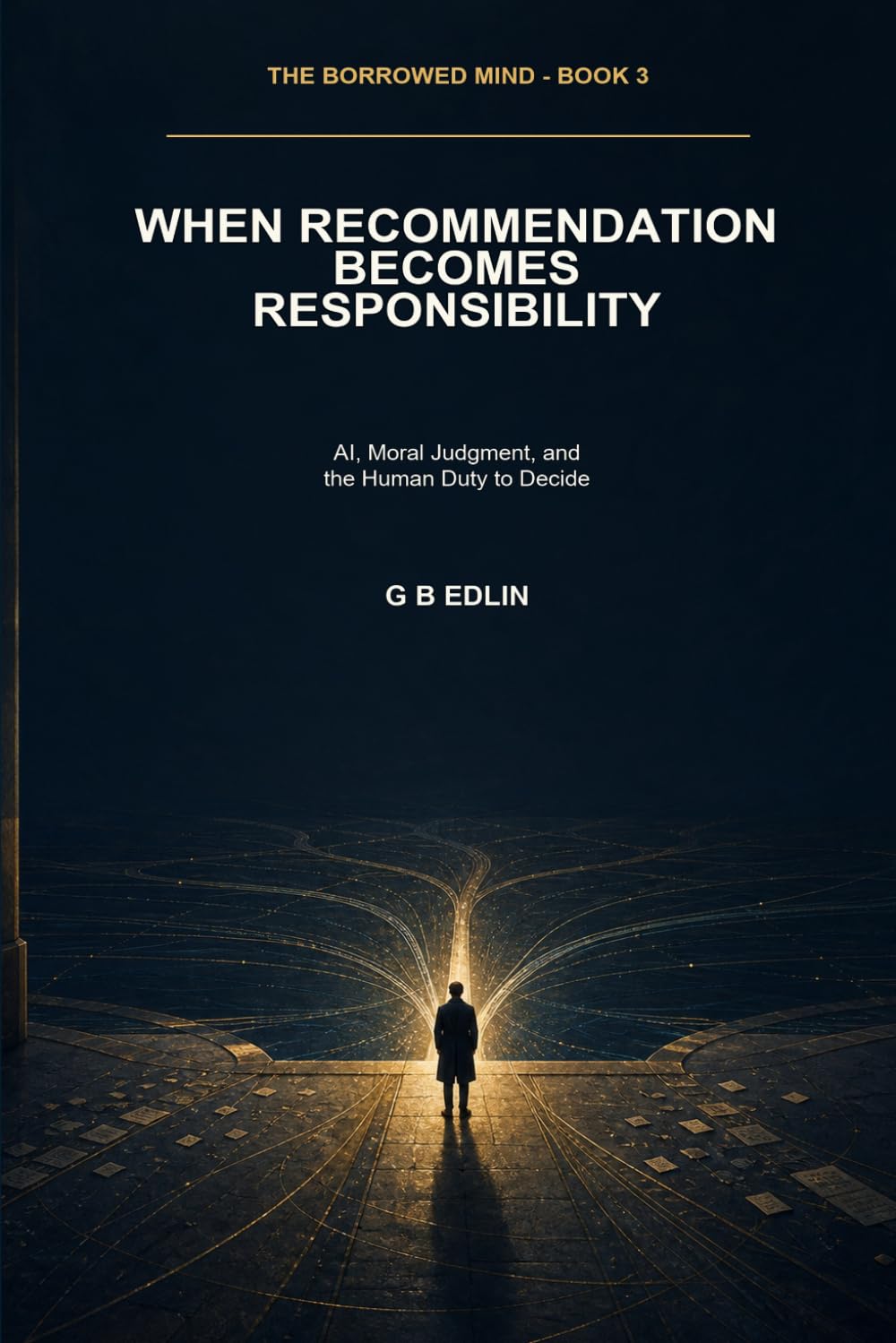 ler totalmente When Recommendation Becomes Responsibility: AI, Moral Judgment, and the Human Duty to Decide: 3
