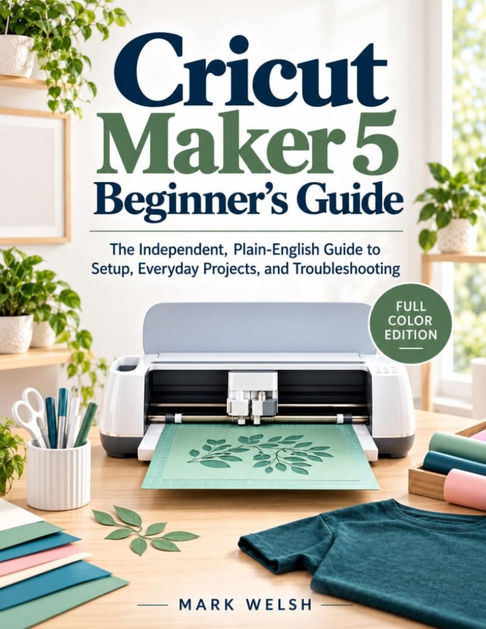 ler totalmente Cricut Maker 5 Beginner's Guide: The Independent, Plain-English Guide to Setup, Everyday Projects, and Troubleshooting