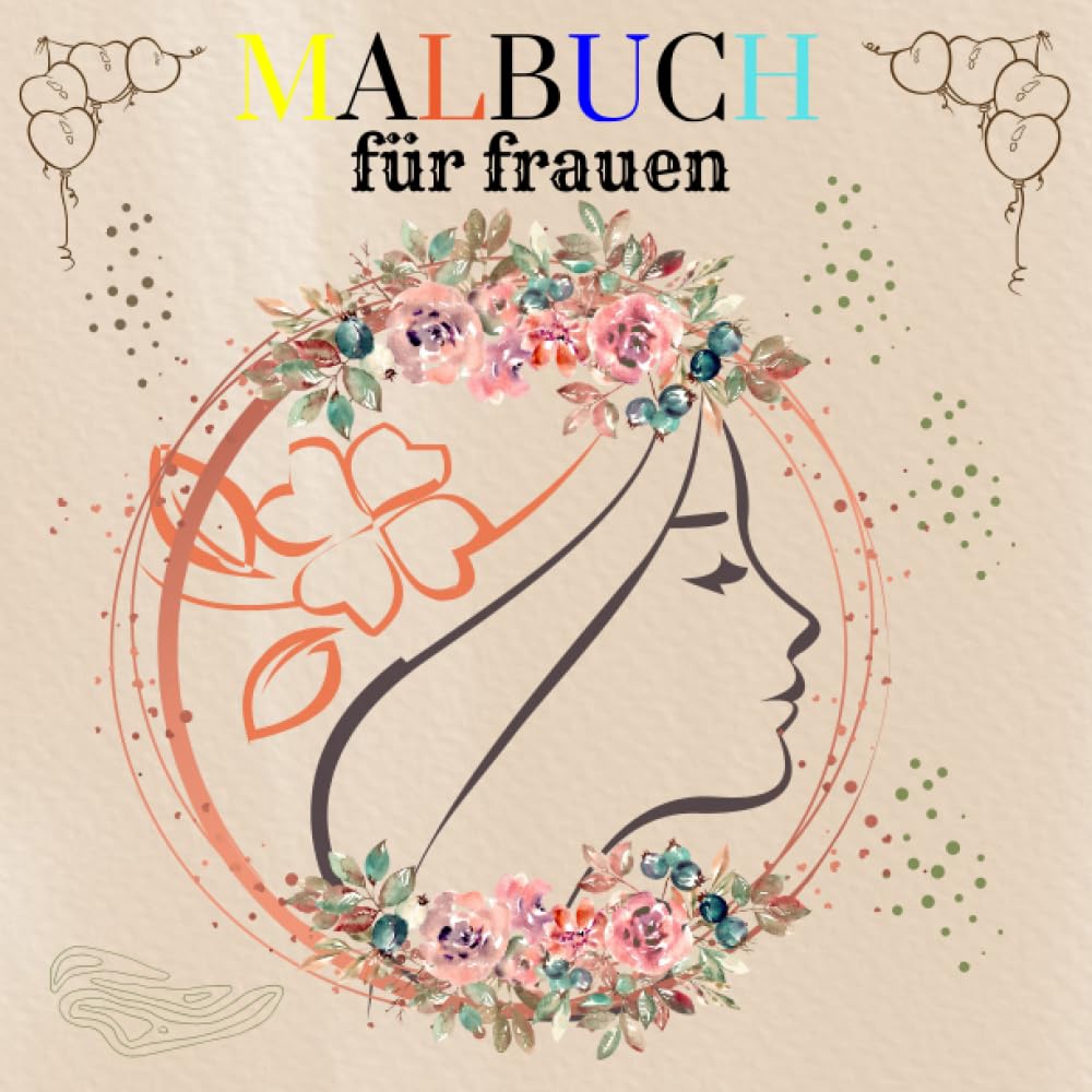 Malbuch für Frauen: frauen-Ausmalbuch für Erwachsene und Jugendliche die gerne kreativ werden.für mehr Entspannung, Stressabbau & innere Ruhe (German Edition) baixar o livro de graça
