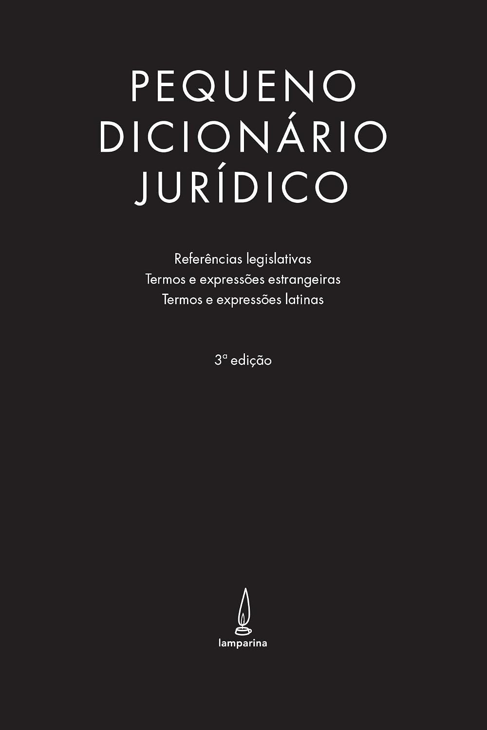 Pequeno dicionário jurídico: Referências legislativas, termos e expressões estrangeiras e termos e expressões latinas baixar o livro de graça