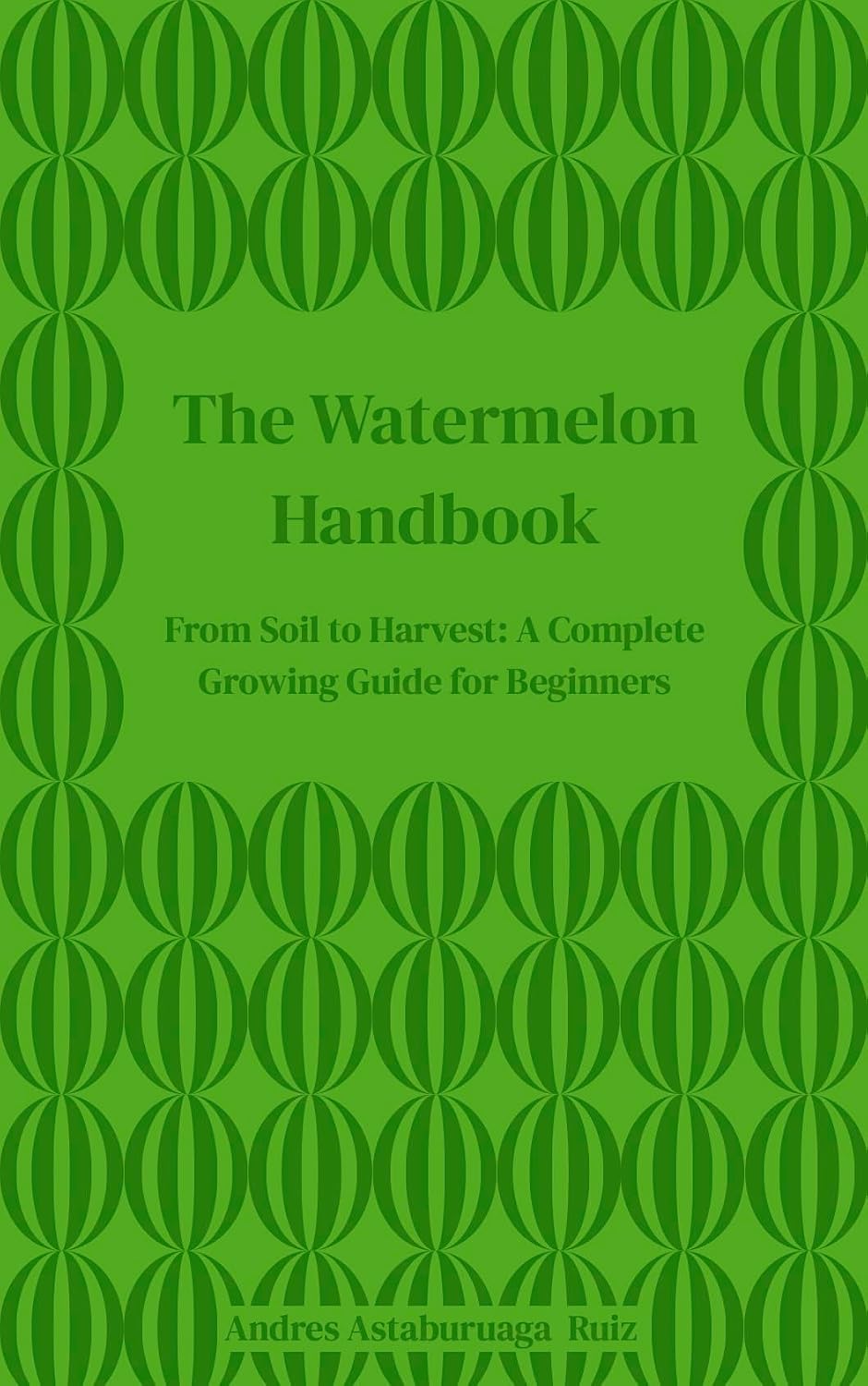 ler totalmente The Watermelon Handbook: From Soil to Harvest: A Complete Growing Guide for Beginners (English Edition)