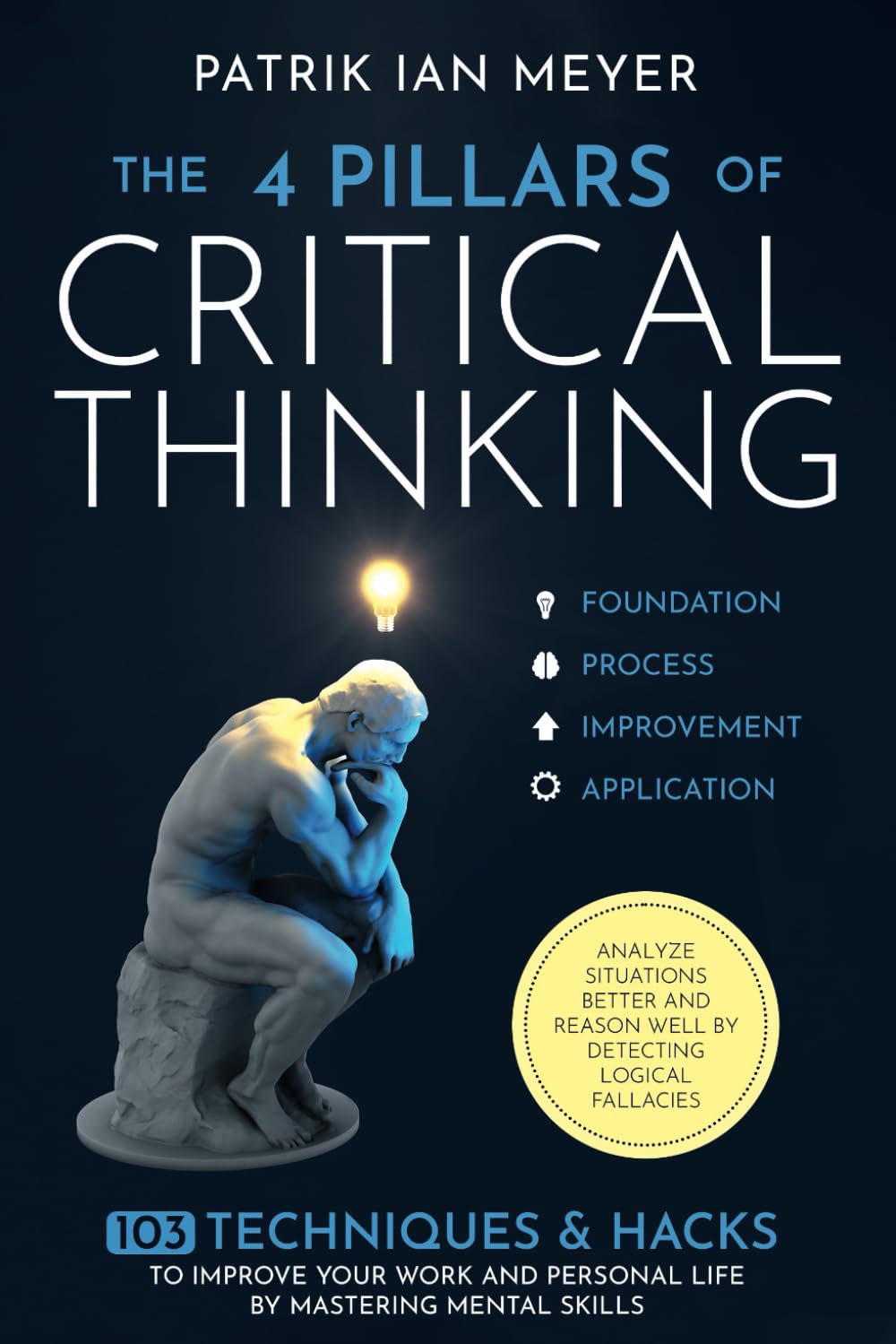 The 4 Pillars of Critical Thinking: 103 Techniques & Hacks to Improve Your Work and Personal Life by Mastering Mental Skills. Analyze Situations Better and Reason Well by Detecting Logical Fallacies baixar livro de graça