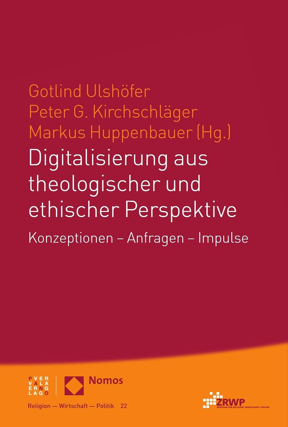 Digitalisierung aus theologischer und ethischer Perspektive: Konzeptionen – Anfragen – Impulse (Religion – Wirtschaft – Politik 22) (German Edition)
