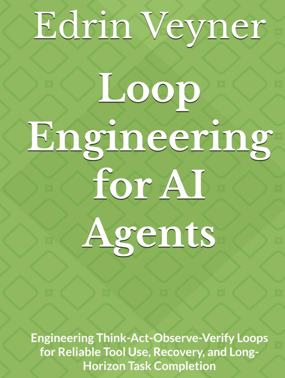 Loop Engineering for AI Agents: Engineering Think-Act-Observe-Verify Loops for Reliable Tool Use, Recovery, and Long-Horizon Task Completion baixar o livro de graça