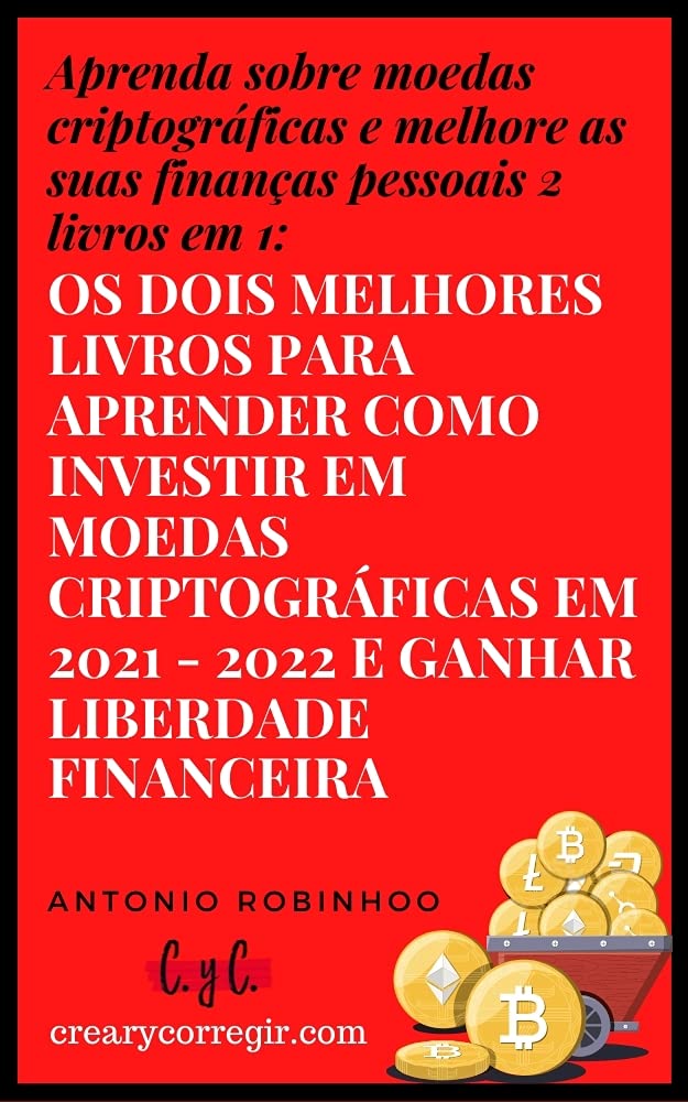 Aprenda sobre moedas criptográficas e melhore as suas finanças pessoais 2 livros em 1: Os dois melhores livros para aprender como investir em moedas criptográficas... em 2021 - 2022 e ganhar liberdade fi baixar livro de graça