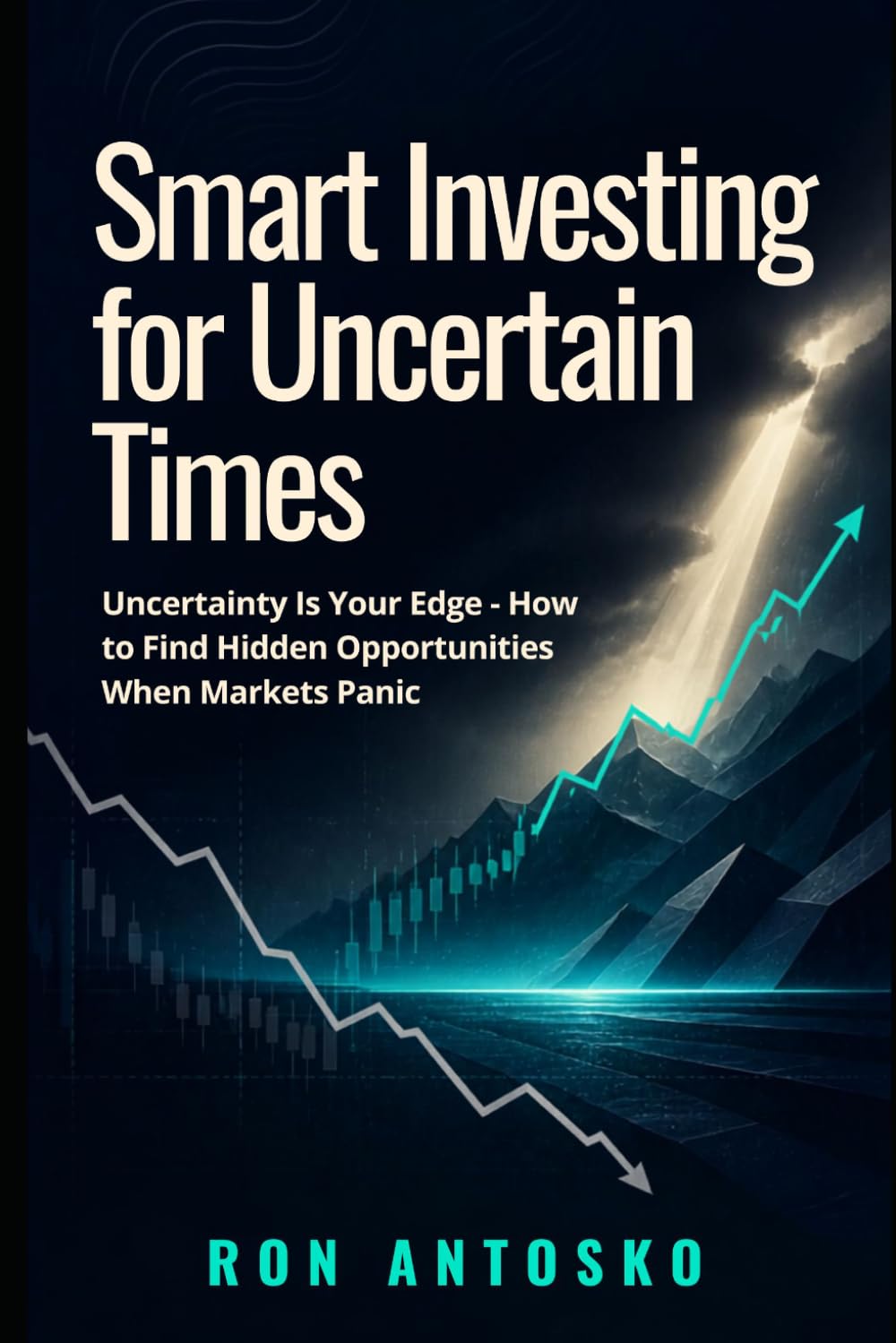 Smart Investing for Uncertain Times: Uncertainty Is Your Edge - How to Find Hidden Opportunities When Markets Panic baixar o livro de graça
