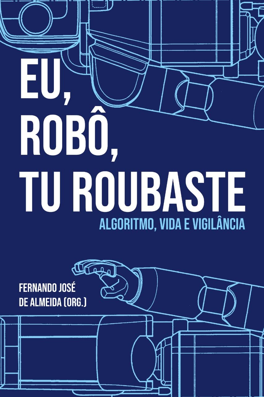 Eu, robô, tu roubaste: Algoritmo, vida e vigilância baixar o livro de graça