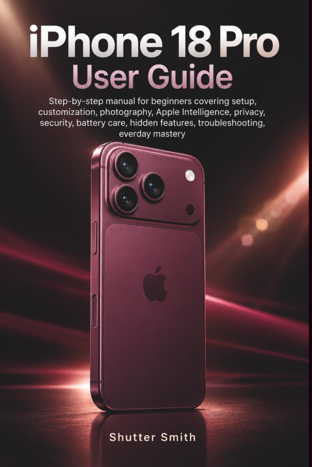 iPhone 18 Pro User Guide: Step-by-step manual for beginners covering setup, customization, photography, Apple Intelligence, privacy, security, battery... features, troubleshooting, everyday mastery baixar o livro de graça