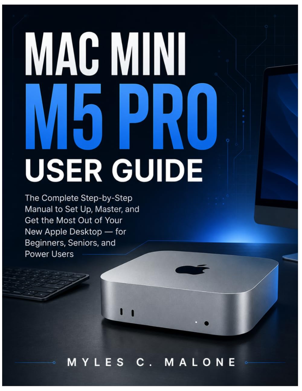 Mac Mini M5 Pro User Guide: The Complete Step-by-Step Manual to Set Up, Master, and Get the Most Out of Your New Apple Desktop — for Beginners, Seniors, and Power Users baixar o livro de graça