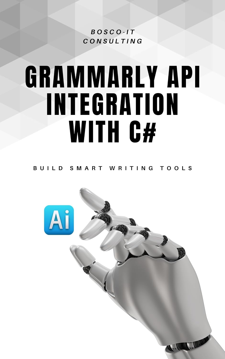 Grammarly API Integration with C#: Build Smart Writing Tools: A Developer’s Guide to Leveraging Grammarly API in C# Applications for Real-Time Grammar, Style, and Tone Analysis (English Edition) baixar o livro de graça